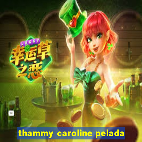 thammy caroline pelada